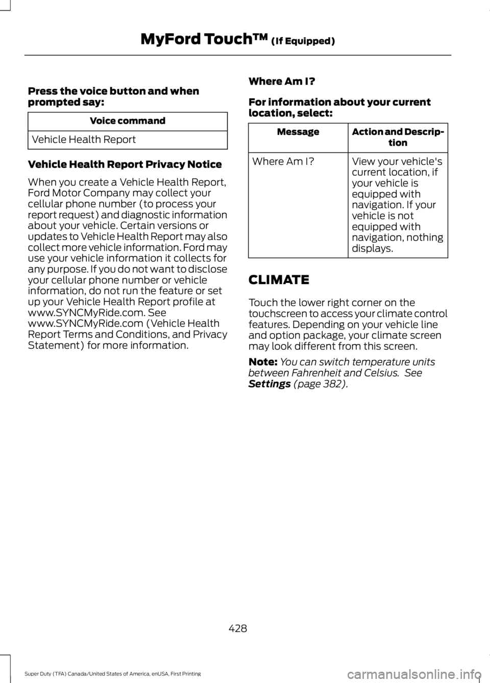 FORD F450 SUPER DUTY 2016  Owners Manual Press the voice button and whenprompted say:
Voice command
Vehicle Health Report
Vehicle Health Report Privacy Notice
When you create a Vehicle Health Report,Ford Motor Company may collect yourcellula