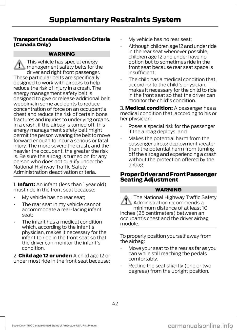 FORD F450 SUPER DUTY 2016 Service Manual Transport Canada Deactivation Criteria(Canada Only)
WARNING
This vehicle has special energymanagement safety belts for thedriver and right front passenger.These particular belts are specificallydesign FORD F450 SUPER DUTY 2016 Service Manual Transport Canada Deactivation Criteria(Canada Only)
WARNING
This vehicle has special energymanagement safety belts for thedriver and right front passenger.These particular belts are specificallydesign