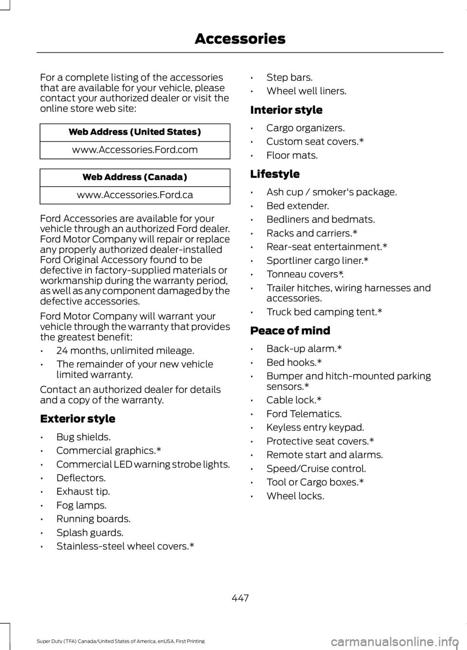 FORD F450 SUPER DUTY 2016  Owners Manual For a complete listing of the accessoriesthat are available for your vehicle, pleasecontact your authorized dealer or visit theonline store web site:
Web Address (United States)
www.Accessories.Ford.c