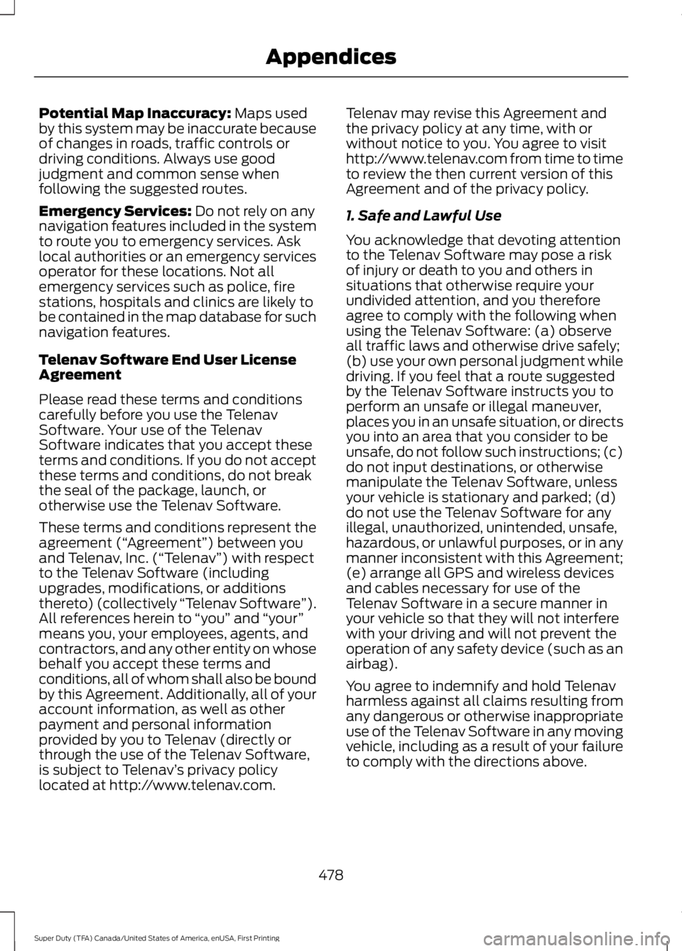 FORD F450 SUPER DUTY 2016 Owners Manual Potential Map Inaccuracy: Maps usedby this system may be inaccurate becauseof changes in roads, traffic controls ordriving conditions. Always use goodjudgment and common sense whenfollowing the sugges FORD F450 SUPER DUTY 2016 Owners Manual Potential Map Inaccuracy: Maps usedby this system may be inaccurate becauseof changes in roads, traffic controls ordriving conditions. Always use goodjudgment and common sense whenfollowing the sugges