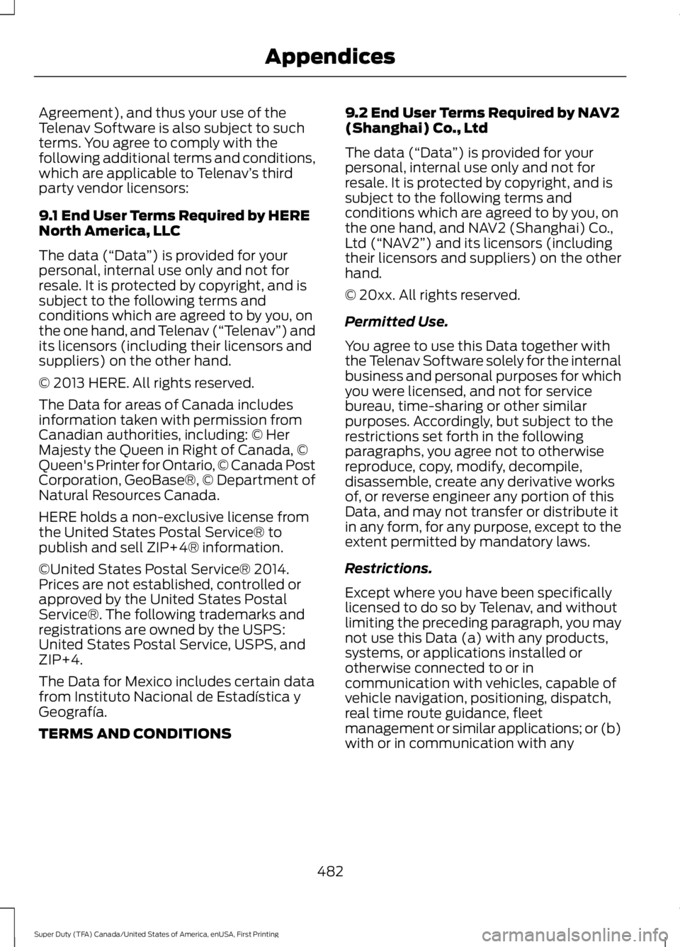 FORD F450 SUPER DUTY 2016 Owners Manual Agreement), and thus your use of theTelenav Software is also subject to suchterms. You agree to comply with thefollowing additional terms and conditions,which are applicable to Telenav’s thirdparty FORD F450 SUPER DUTY 2016 Owners Manual Agreement), and thus your use of theTelenav Software is also subject to suchterms. You agree to comply with thefollowing additional terms and conditions,which are applicable to Telenav’s thirdparty