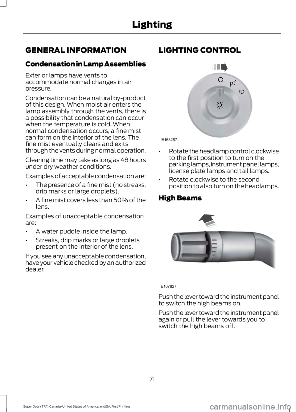 FORD F450 SUPER DUTY 2016 Manual PDF GENERAL INFORMATION
Condensation in Lamp Assemblies
Exterior lamps have vents toaccommodate normal changes in airpressure.
Condensation can be a natural by-productof this design. When moist air enters FORD F450 SUPER DUTY 2016 Manual PDF GENERAL INFORMATION
Condensation in Lamp Assemblies
Exterior lamps have vents toaccommodate normal changes in airpressure.
Condensation can be a natural by-productof this design. When moist air enters