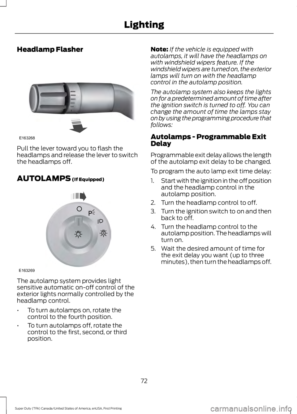 FORD F450 SUPER DUTY 2016 Manual PDF Headlamp Flasher
Pull the lever toward you to flash theheadlamps and release the lever to switchthe headlamps off.
AUTOLAMPS (If Equipped)
The autolamp system provides lightsensitive automatic on-off FORD F450 SUPER DUTY 2016 Manual PDF Headlamp Flasher
Pull the lever toward you to flash theheadlamps and release the lever to switchthe headlamps off.
AUTOLAMPS (If Equipped)
The autolamp system provides lightsensitive automatic on-off