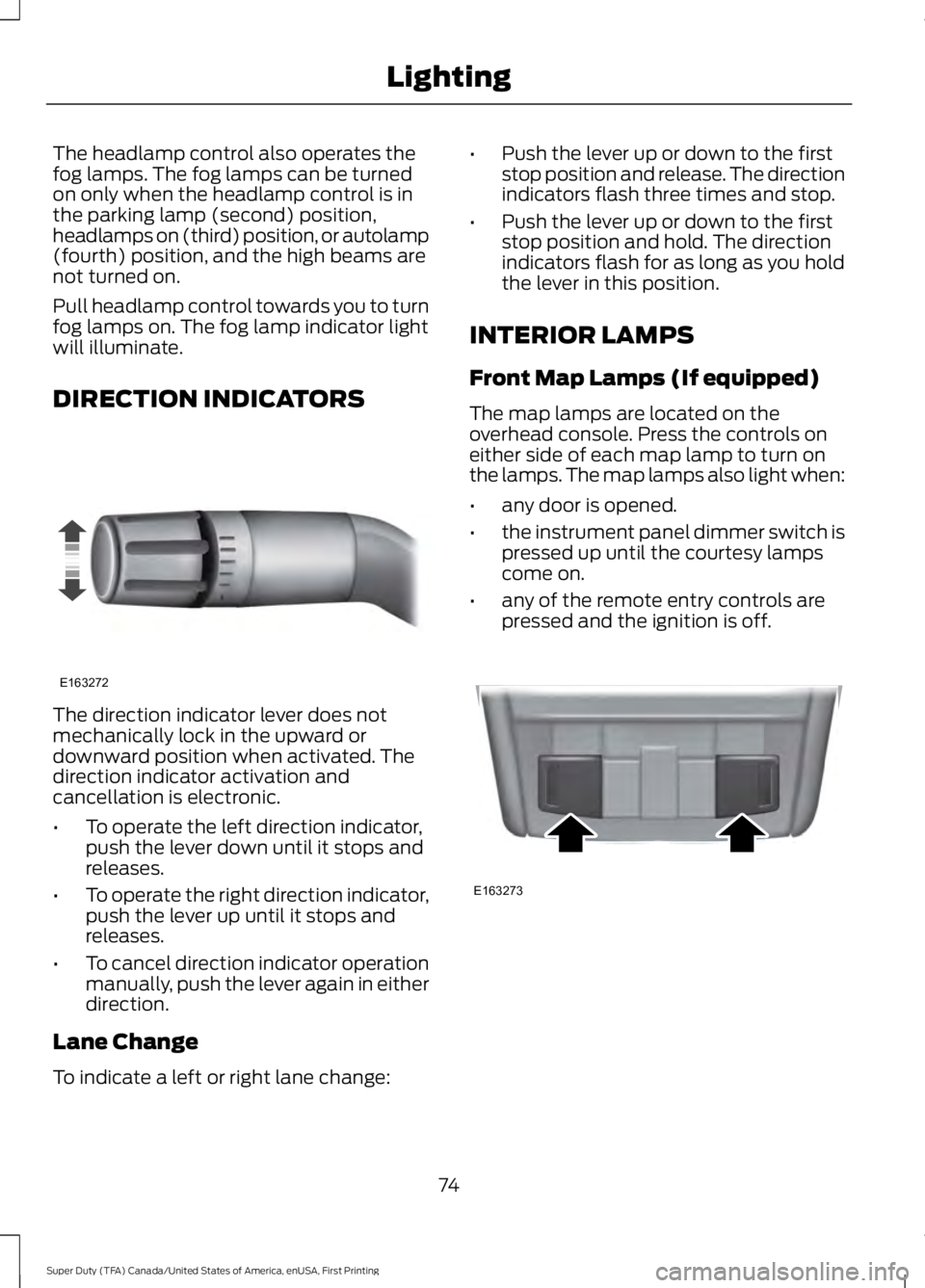 FORD F450 SUPER DUTY 2016 Manual PDF The headlamp control also operates thefog lamps. The fog lamps can be turnedon only when the headlamp control is inthe parking lamp (second) position,headlamps on (third) position, or autolamp(fourth) FORD F450 SUPER DUTY 2016 Manual PDF The headlamp control also operates thefog lamps. The fog lamps can be turnedon only when the headlamp control is inthe parking lamp (second) position,headlamps on (third) position, or autolamp(fourth)