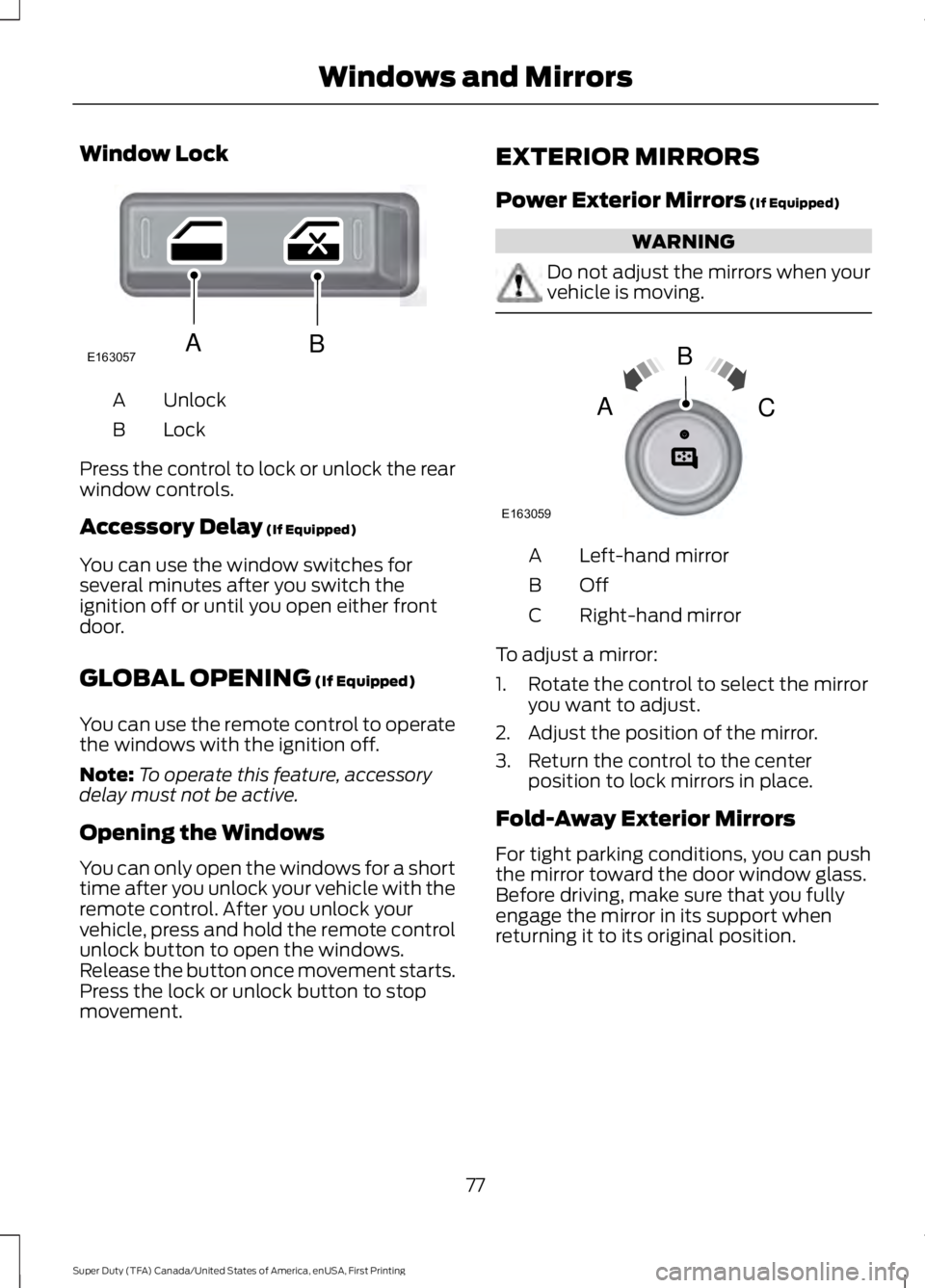 FORD F450 SUPER DUTY 2016 Manual PDF Window Lock
UnlockA
LockB
Press the control to lock or unlock the rearwindow controls.
Accessory Delay (If Equipped)
You can use the window switches forseveral minutes after you switch theignition off FORD F450 SUPER DUTY 2016 Manual PDF Window Lock
UnlockA
LockB
Press the control to lock or unlock the rearwindow controls.
Accessory Delay (If Equipped)
You can use the window switches forseveral minutes after you switch theignition off