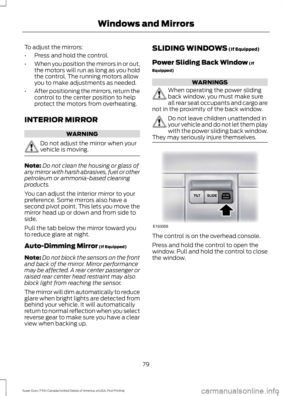 FORD F450 SUPER DUTY 2016 Manual Online To adjust the mirrors:
•Press and hold the control.
•When you position the mirrors in or out,the motors will run as long as you holdthe control. The running motors allowyou to make adjustments as FORD F450 SUPER DUTY 2016 Manual Online To adjust the mirrors:
•Press and hold the control.
•When you position the mirrors in or out,the motors will run as long as you holdthe control. The running motors allowyou to make adjustments as