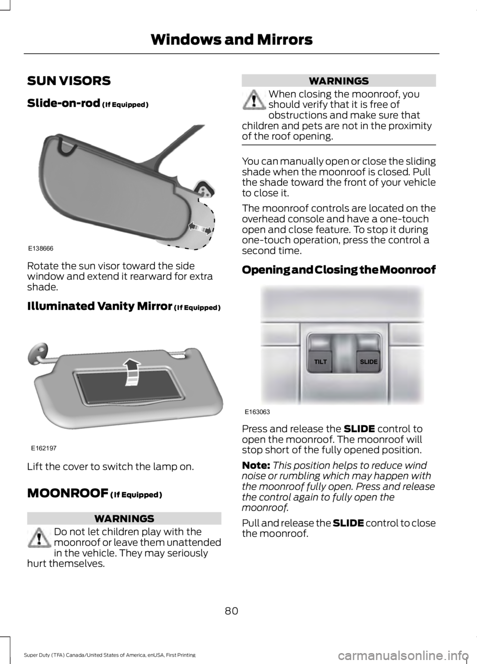 FORD F450 SUPER DUTY 2016 Manual Online SUN VISORS
Slide-on-rod (If Equipped)
Rotate the sun visor toward the sidewindow and extend it rearward for extrashade.
Illuminated Vanity Mirror (If Equipped)
Lift the cover to switch the lamp on.
MO FORD F450 SUPER DUTY 2016 Manual Online SUN VISORS
Slide-on-rod (If Equipped)
Rotate the sun visor toward the sidewindow and extend it rearward for extrashade.
Illuminated Vanity Mirror (If Equipped)
Lift the cover to switch the lamp on.
MO