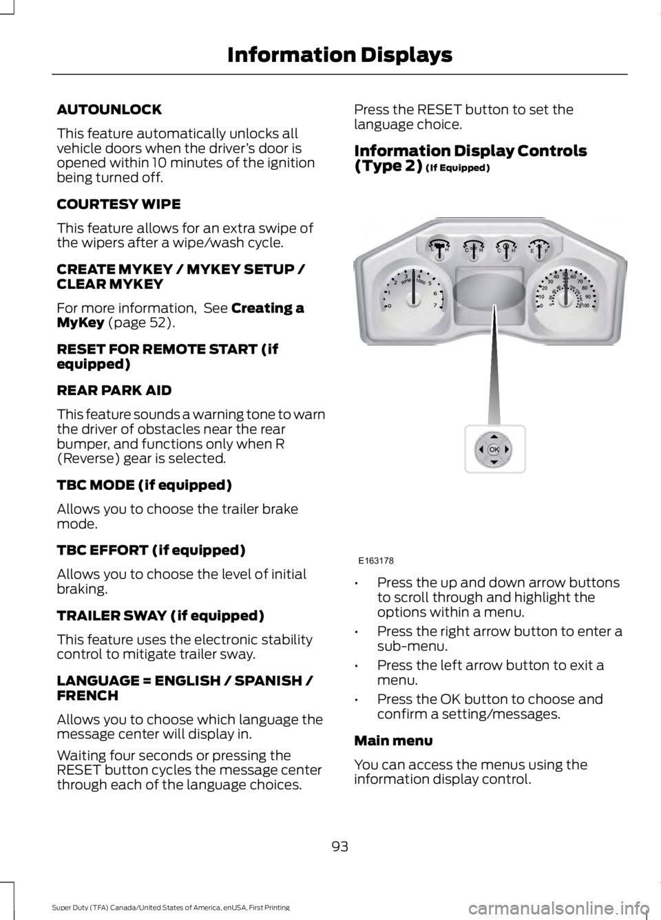 FORD F450 SUPER DUTY 2016  Owners Manual AUTOUNLOCK
This feature automatically unlocks allvehicle doors when the driver’s door isopened within 10 minutes of the ignitionbeing turned off.
COURTESY WIPE
This feature allows for an extra swipe