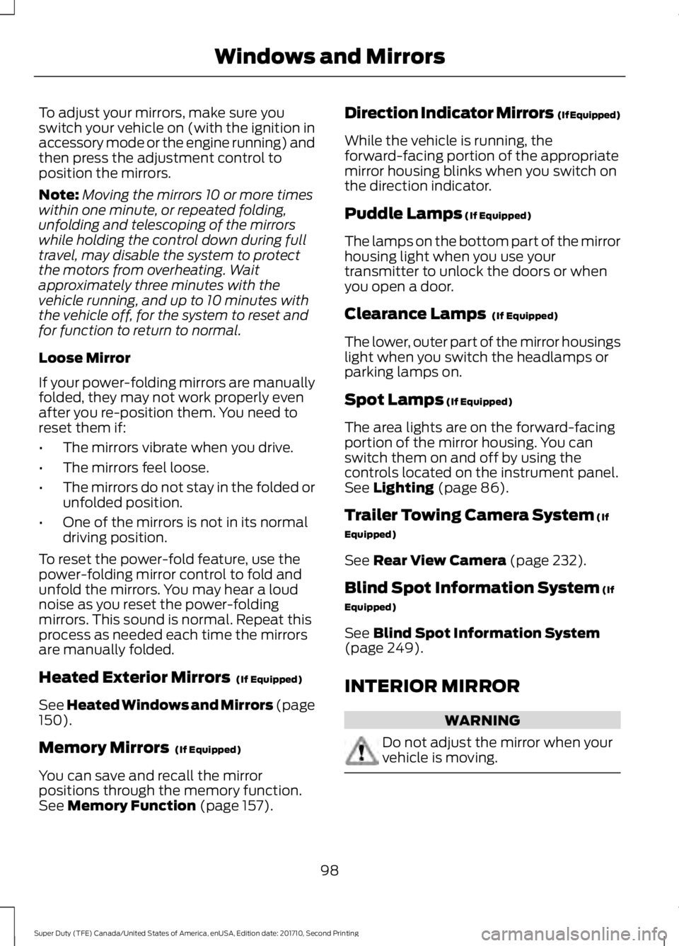 FORD F450 SUPER DUTY 2017 Owners Manual To adjust your mirrors, make sure youswitch your vehicle on (with the ignition inaccessory mode or the engine running) andthen press the adjustment control toposition the mirrors.
Note:Moving the mirr FORD F450 SUPER DUTY 2017 Owners Manual To adjust your mirrors, make sure youswitch your vehicle on (with the ignition inaccessory mode or the engine running) andthen press the adjustment control toposition the mirrors.
Note:Moving the mirr