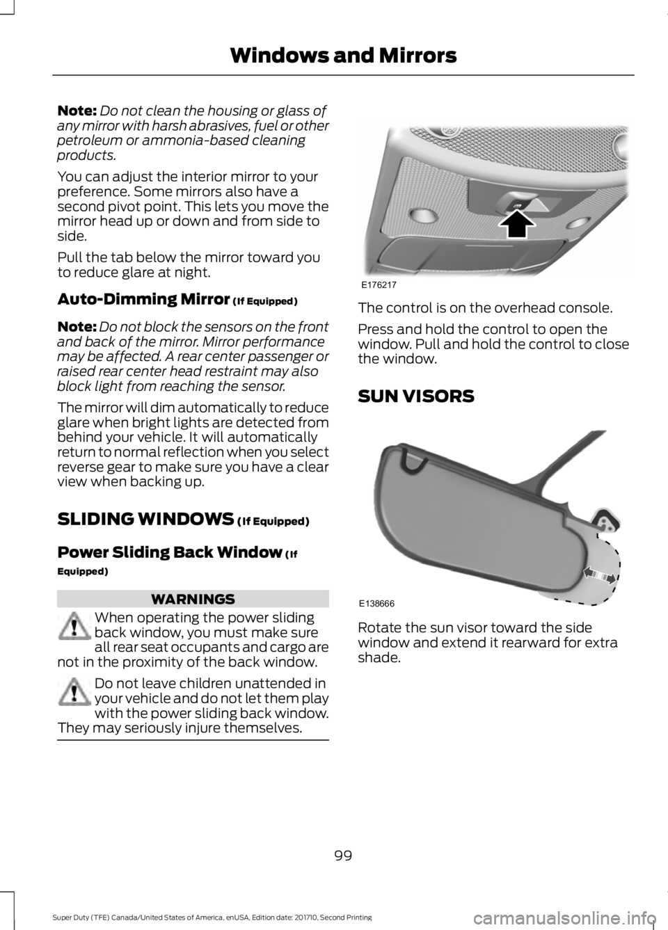 FORD F450 SUPER DUTY 2017 Owners Manual Note:Do not clean the housing or glass ofany mirror with harsh abrasives, fuel or otherpetroleum or ammonia-based cleaningproducts.
You can adjust the interior mirror to yourpreference. Some mirrors a FORD F450 SUPER DUTY 2017 Owners Manual Note:Do not clean the housing or glass ofany mirror with harsh abrasives, fuel or otherpetroleum or ammonia-based cleaningproducts.
You can adjust the interior mirror to yourpreference. Some mirrors a