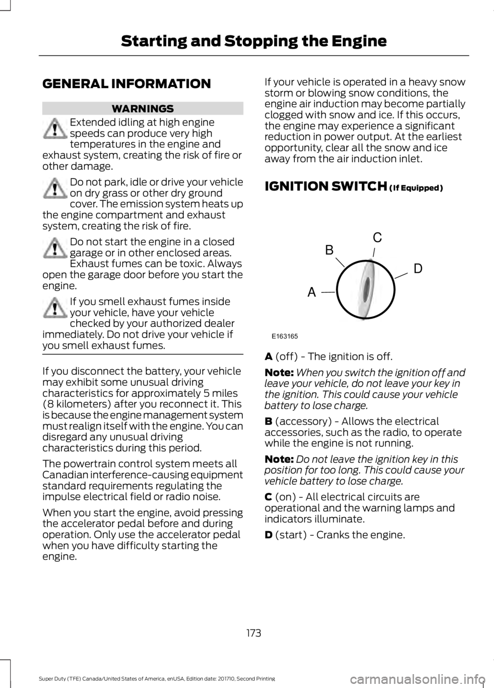 FORD F450 SUPER DUTY 2017 Owners Manual GENERAL INFORMATION
WARNINGS
Extended idling at high enginespeeds can produce very hightemperatures in the engine andexhaust system, creating the risk of fire orother damage.
Do not park, idle or driv FORD F450 SUPER DUTY 2017 Owners Manual GENERAL INFORMATION
WARNINGS
Extended idling at high enginespeeds can produce very hightemperatures in the engine andexhaust system, creating the risk of fire orother damage.
Do not park, idle or driv
