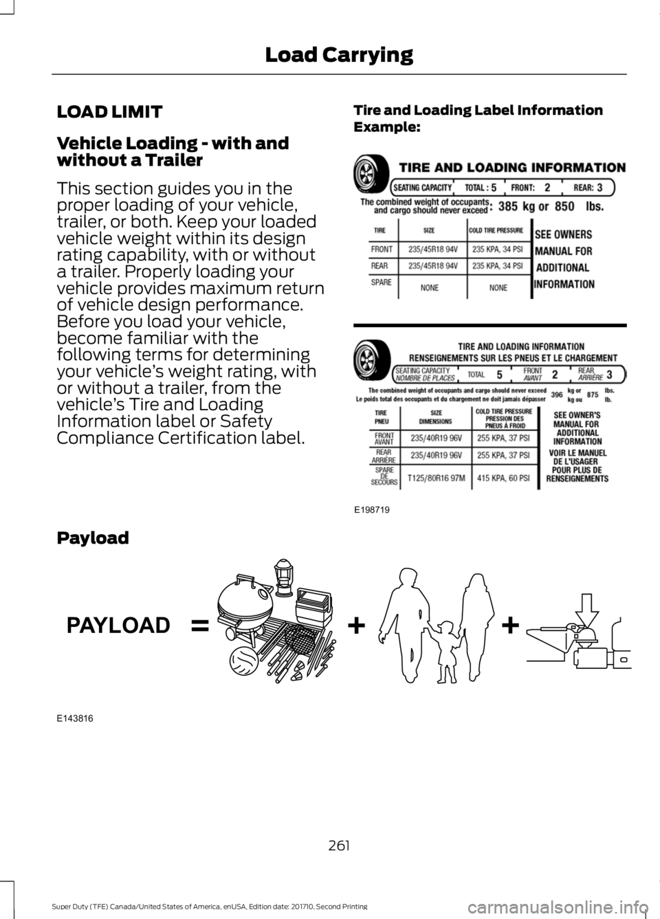 FORD F450 SUPER DUTY 2017  Owners Manual LOAD LIMIT
Vehicle Loading - with andwithout a Trailer
This section guides you in theproper loading of your vehicle,trailer, or both. Keep your loadedvehicle weight within its designrating capability,