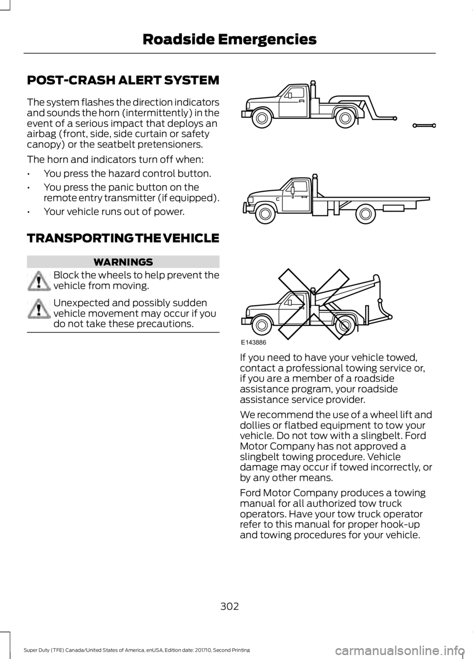 FORD F450 SUPER DUTY 2017  Owners Manual POST-CRASH ALERT SYSTEM
The system flashes the direction indicatorsand sounds the horn (intermittently) in theevent of a serious impact that deploys anairbag (front, side, side curtain or safetycanopy