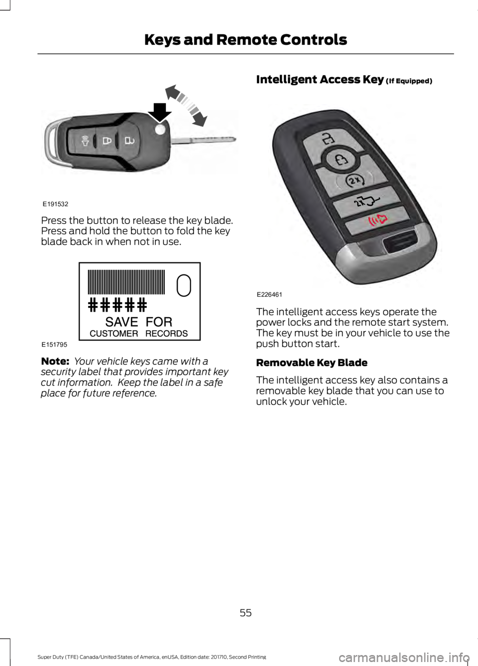 FORD F450 SUPER DUTY 2017 Owners Manual Press the button to release the key blade.Press and hold the button to fold the keyblade back in when not in use.
Note: Your vehicle keys came with asecurity label that provides important keycut infor FORD F450 SUPER DUTY 2017 Owners Manual Press the button to release the key blade.Press and hold the button to fold the keyblade back in when not in use.
Note: Your vehicle keys came with asecurity label that provides important keycut infor