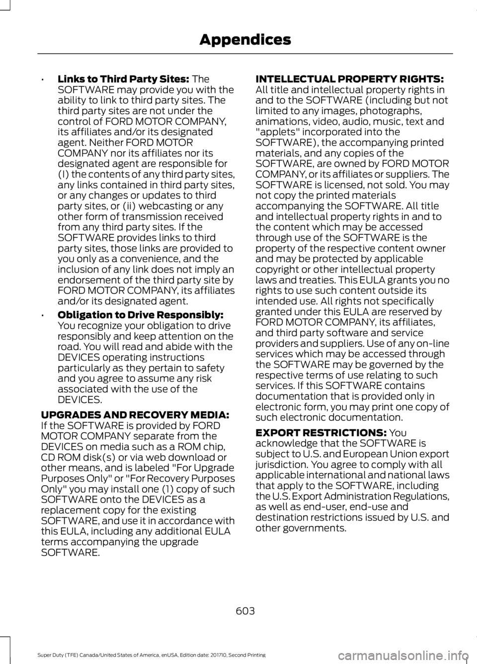 FORD F450 SUPER DUTY 2017  Owners Manual •Links to Third Party Sites: TheSOFTWARE may provide you with theability to link to third party sites. Thethird party sites are not under thecontrol of FORD MOTOR COMPANY,its affiliates and/or its d