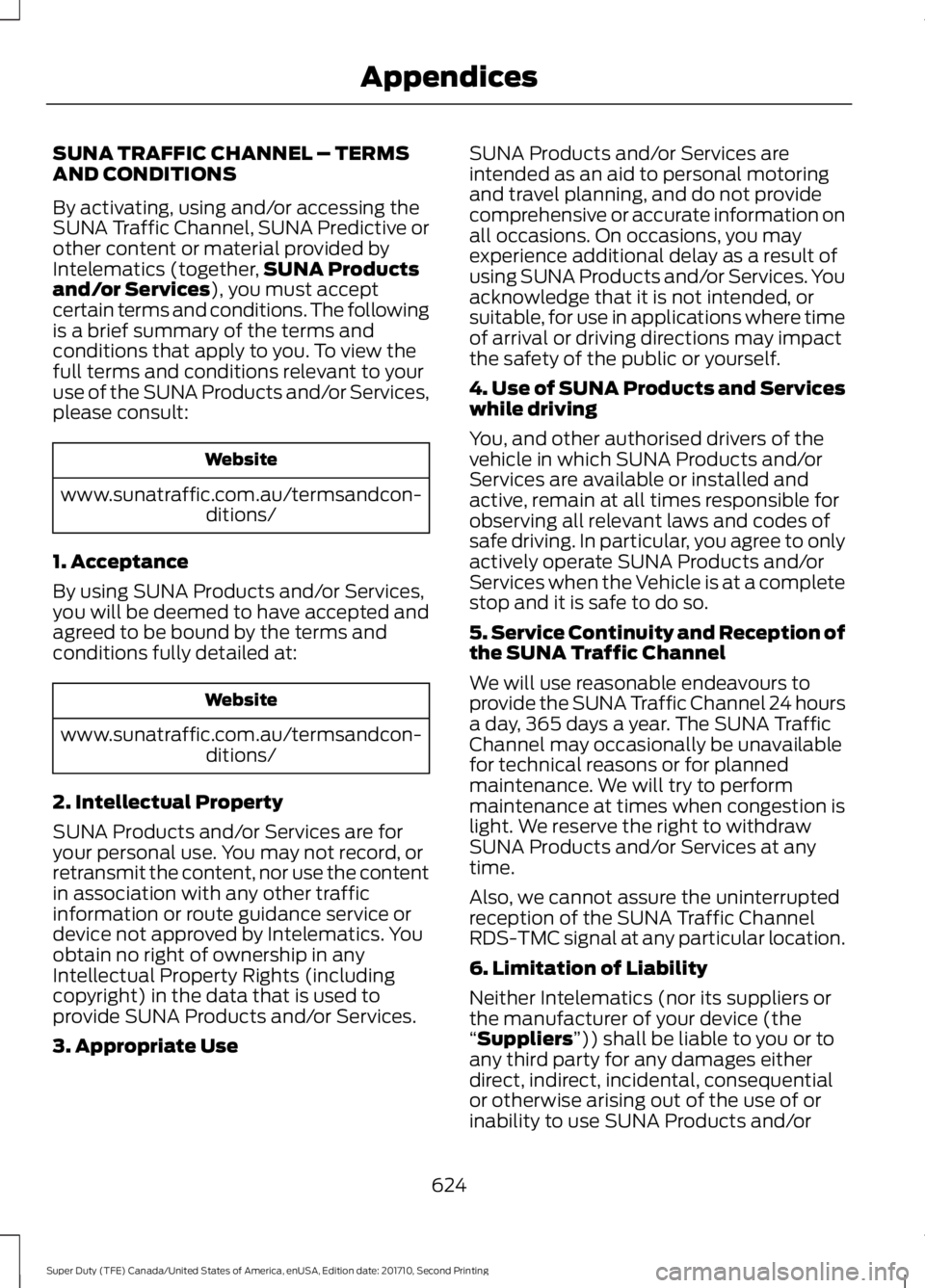 FORD F450 SUPER DUTY 2017 Owners Manual SUNA TRAFFIC CHANNEL – TERMSAND CONDITIONS
By activating, using and/or accessing theSUNA Traffic Channel, SUNA Predictive orother content or material provided byIntelematics (together,SUNA Productsa FORD F450 SUPER DUTY 2017 Owners Manual SUNA TRAFFIC CHANNEL – TERMSAND CONDITIONS
By activating, using and/or accessing theSUNA Traffic Channel, SUNA Predictive orother content or material provided byIntelematics (together,SUNA Productsa