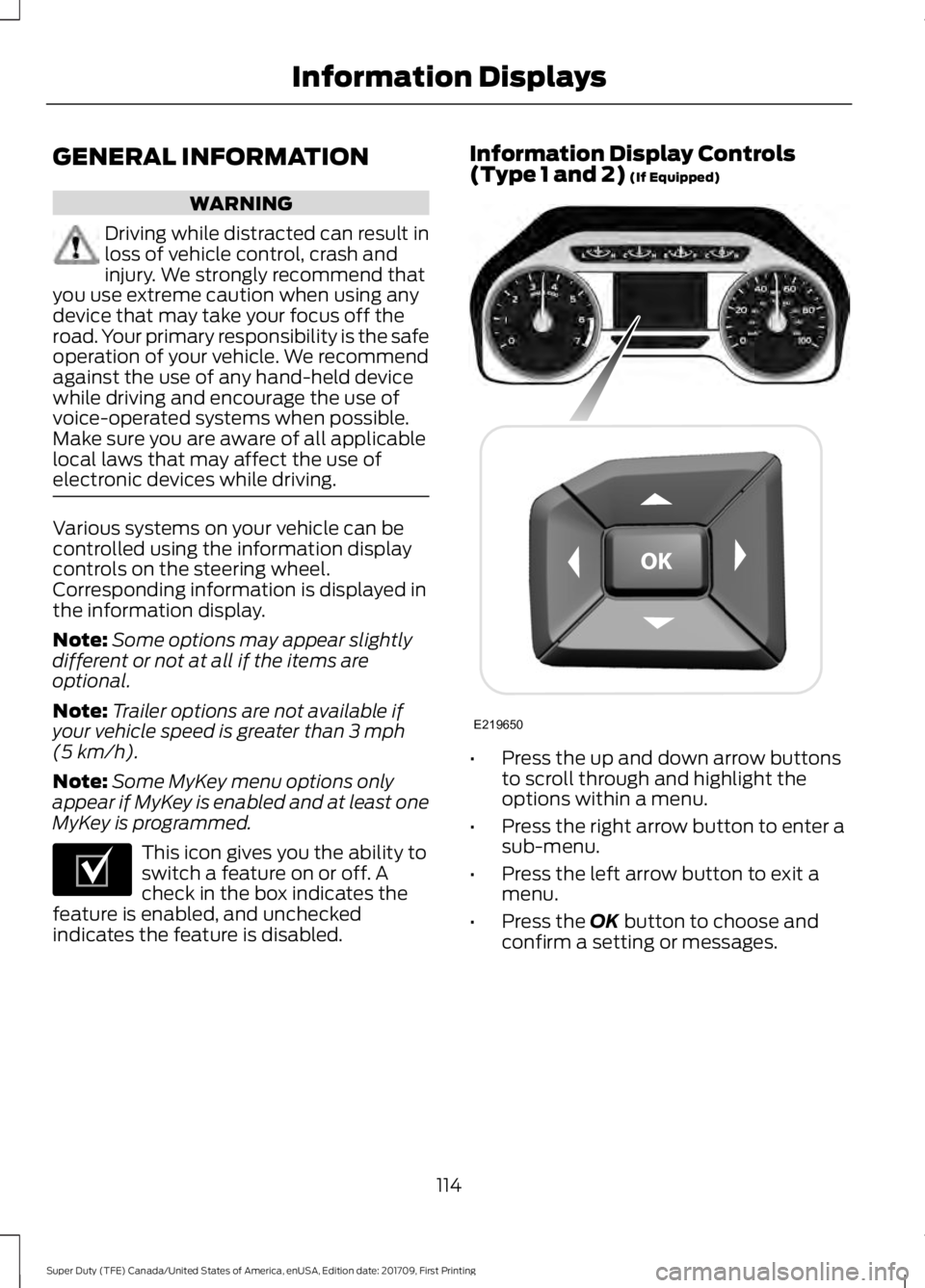 FORD F450 SUPER DUTY 2018  Owners Manual GENERAL INFORMATION
WARNING
Driving while distracted can result in
loss of vehicle control, crash and
injury. We strongly recommend that
you use extreme caution when using any
device that may take you