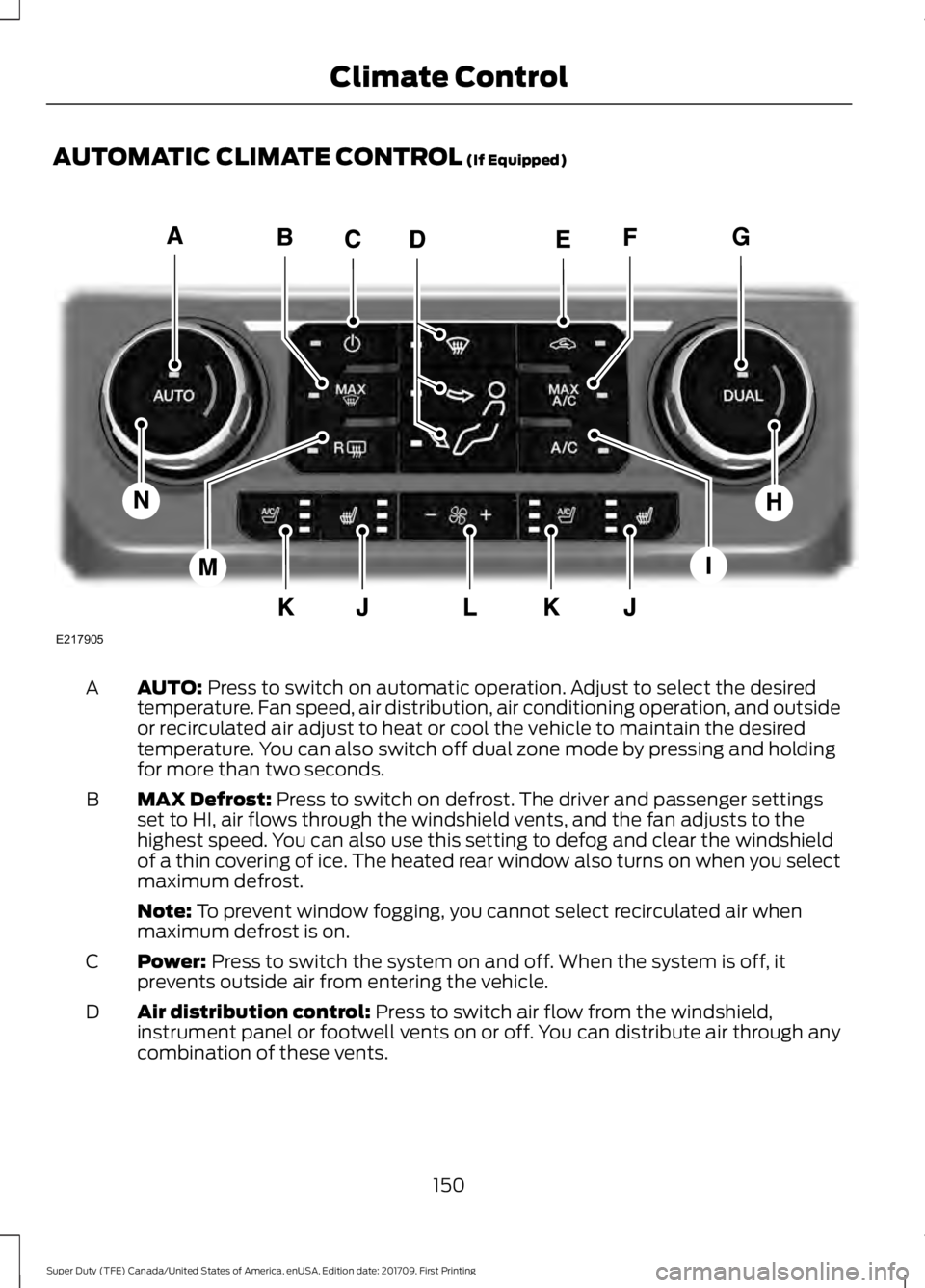 FORD F450 SUPER DUTY 2018  Owners Manual AUTOMATIC CLIMATE CONTROL (If Equipped)
AUTO:
 Press to switch on automatic operation. Adjust to select the desired
temperature. Fan speed, air distribution, air conditioning operation, and outside
or