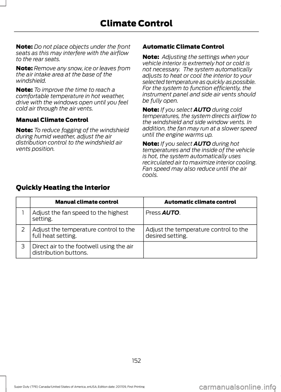 FORD F450 SUPER DUTY 2018  Owners Manual Note:
Do not place objects under the front
seats as this may interfere with the airflow
to the rear seats.
Note: Remove any snow, ice or leaves from
the air intake area at the base of the
windshield.
