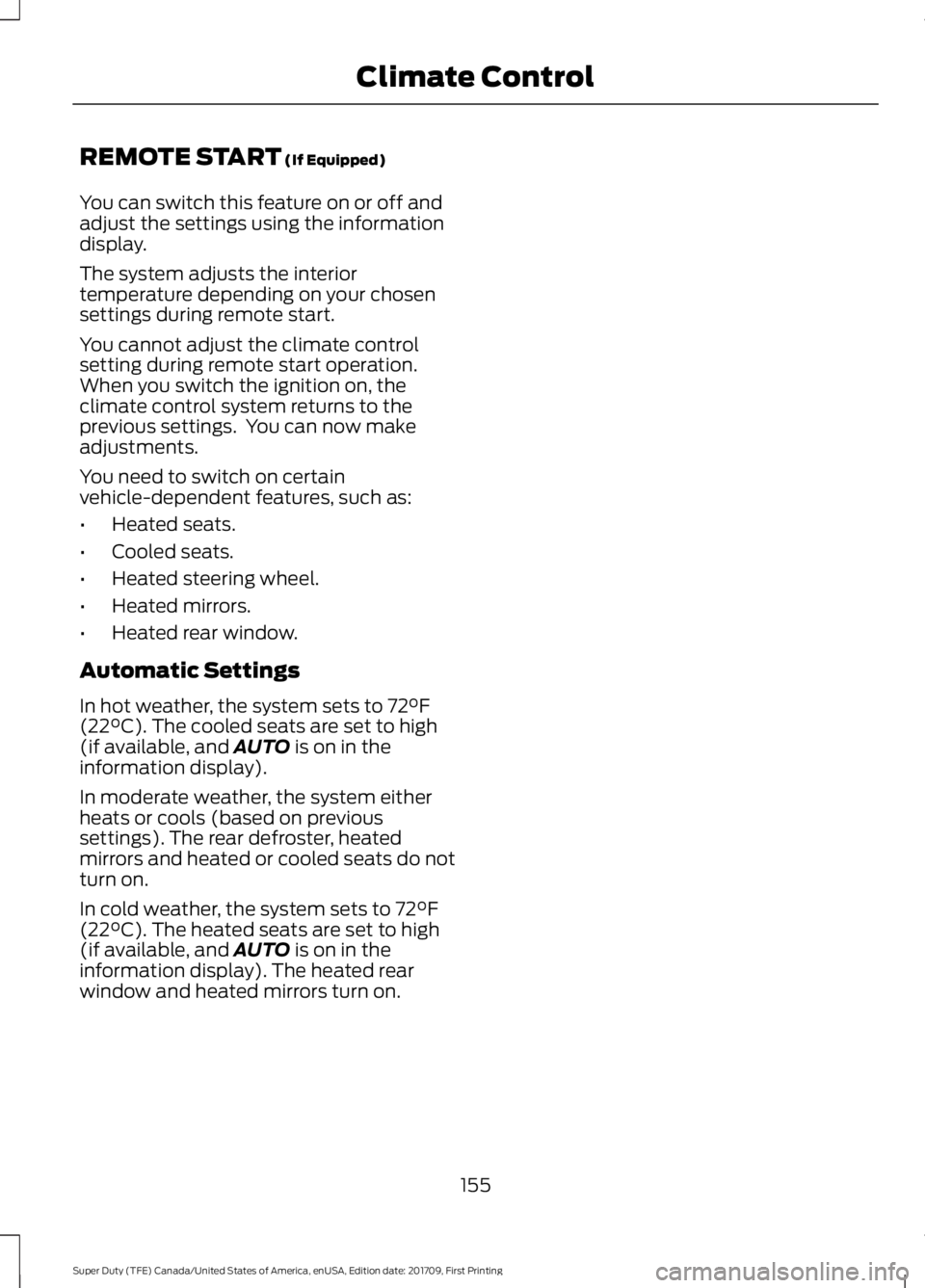 FORD F450 SUPER DUTY 2018  Owners Manual REMOTE START (If Equipped)
You can switch this feature on or off and
adjust the settings using the information
display.
The system adjusts the interior
temperature depending on your chosen
settings du
