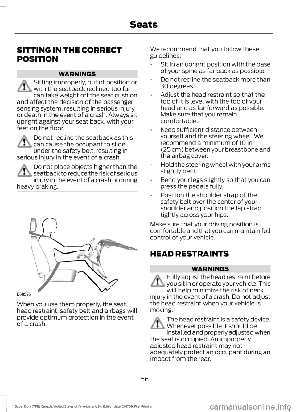 FORD F450 SUPER DUTY 2018  Owners Manual SITTING IN THE CORRECT
POSITION
WARNINGS
Sitting improperly, out of position or
with the seatback reclined too far
can take weight off the seat cushion
and affect the decision of the passenger
sensing