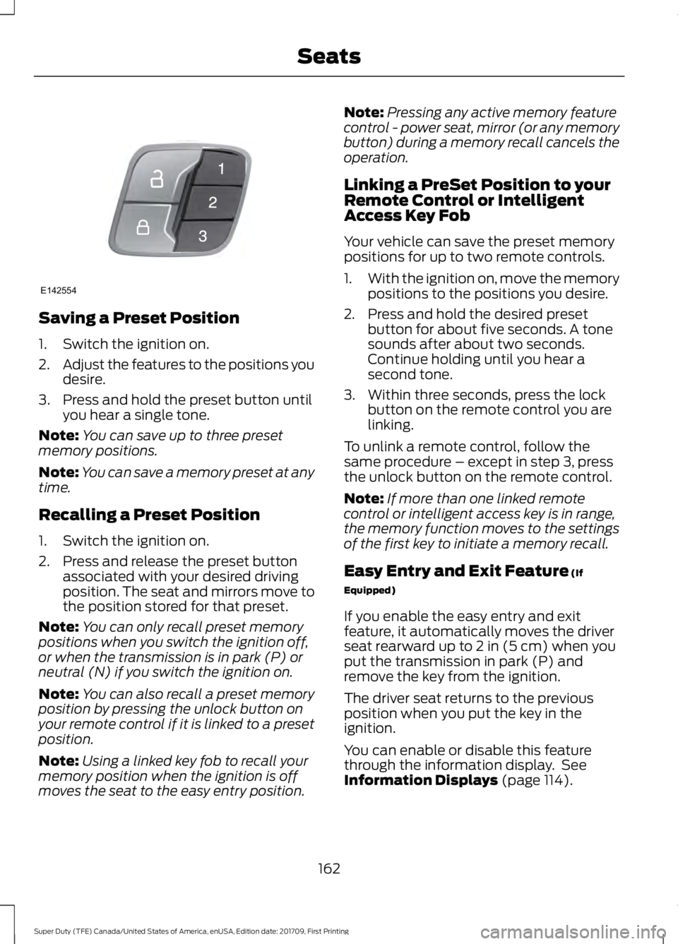 FORD F450 SUPER DUTY 2018  Owners Manual Saving a Preset Position
1. Switch the ignition on.
2.
Adjust the features to the positions you
desire.
3. Press and hold the preset button until you hear a single tone.
Note: You can save up to three
