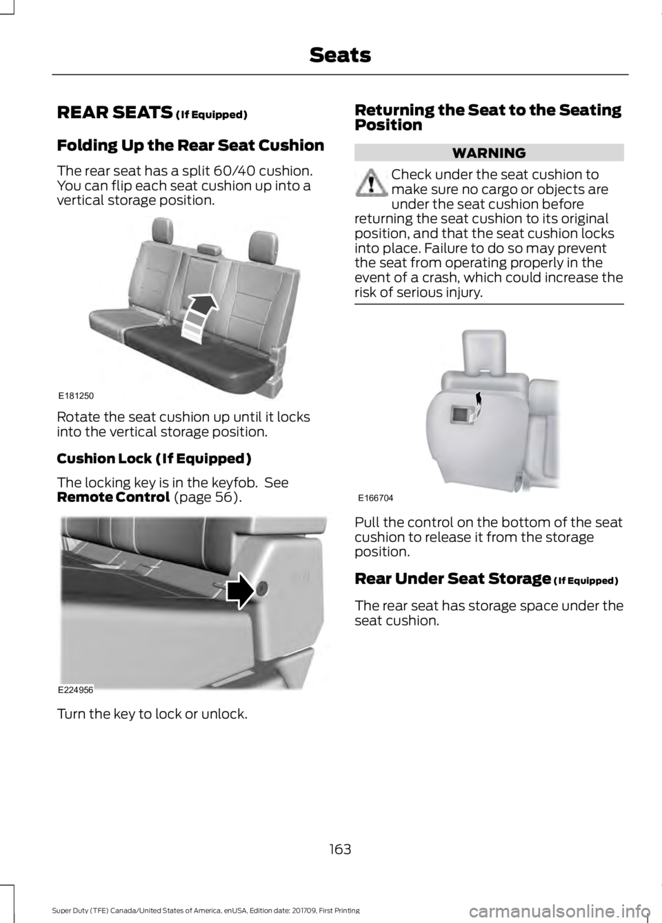 FORD F450 SUPER DUTY 2018  Owners Manual REAR SEATS (If Equipped)
Folding Up the Rear Seat Cushion
The rear seat has a split 60/40 cushion.
You can flip each seat cushion up into a
vertical storage position. Rotate the seat cushion up until 