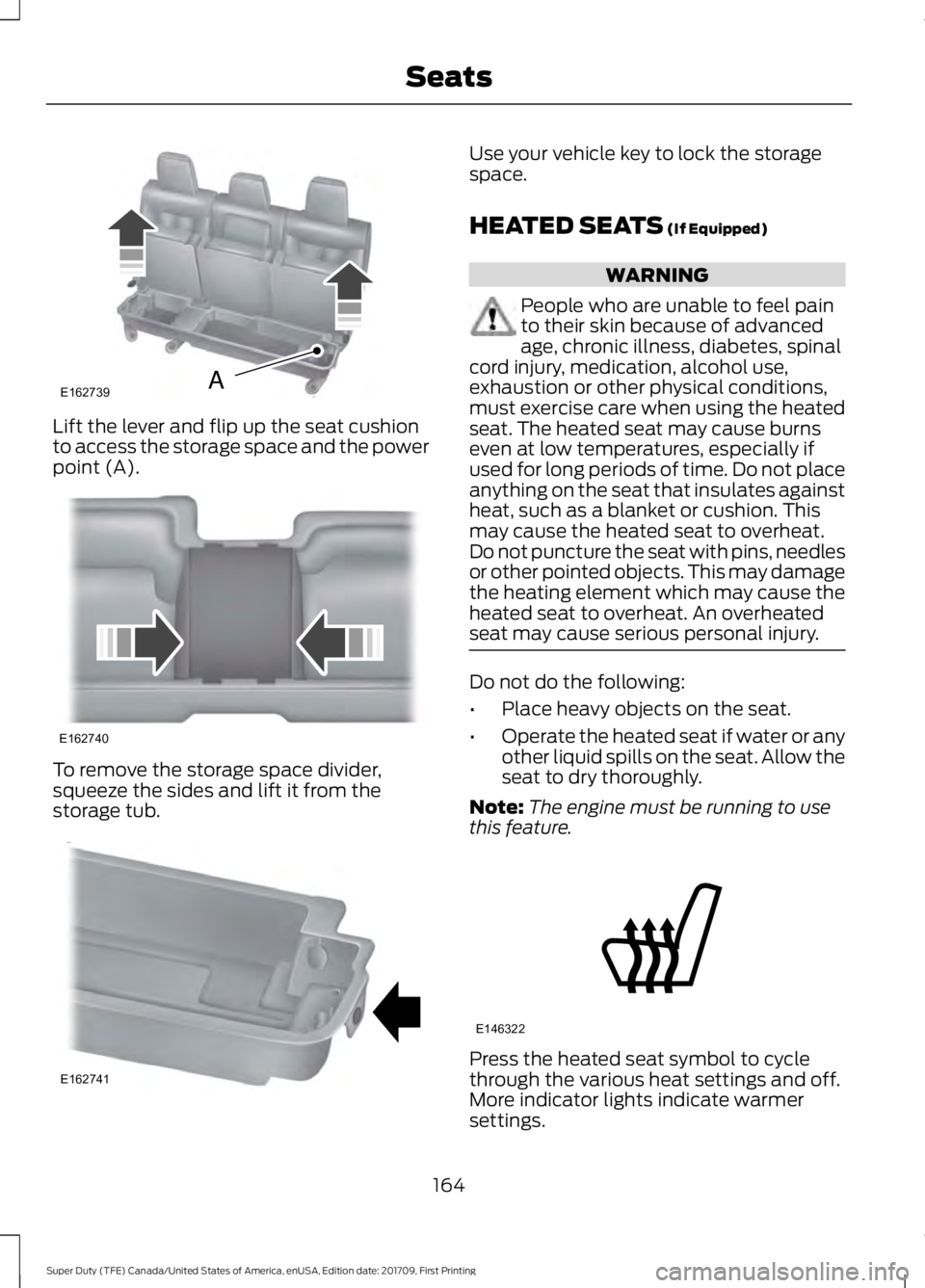 FORD F450 SUPER DUTY 2018  Owners Manual Lift the lever and flip up the seat cushion
to access the storage space and the power
point (A).
To remove the storage space divider,
squeeze the sides and lift it from the
storage tub. Use your vehic
