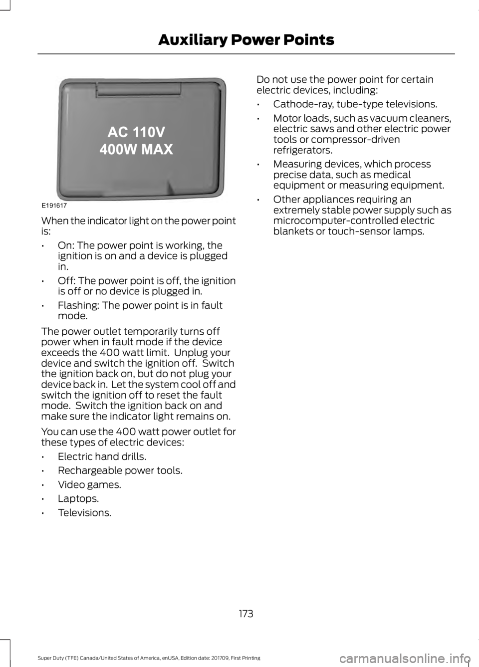 FORD F450 SUPER DUTY 2018 Owners Manual When the indicator light on the power point
is:
•
On: The power point is working, the
ignition is on and a device is plugged
in.
• Off: The power point is off, the ignition
is off or no device is FORD F450 SUPER DUTY 2018 Owners Manual When the indicator light on the power point
is:
•
On: The power point is working, the
ignition is on and a device is plugged
in.
• Off: The power point is off, the ignition
is off or no device is