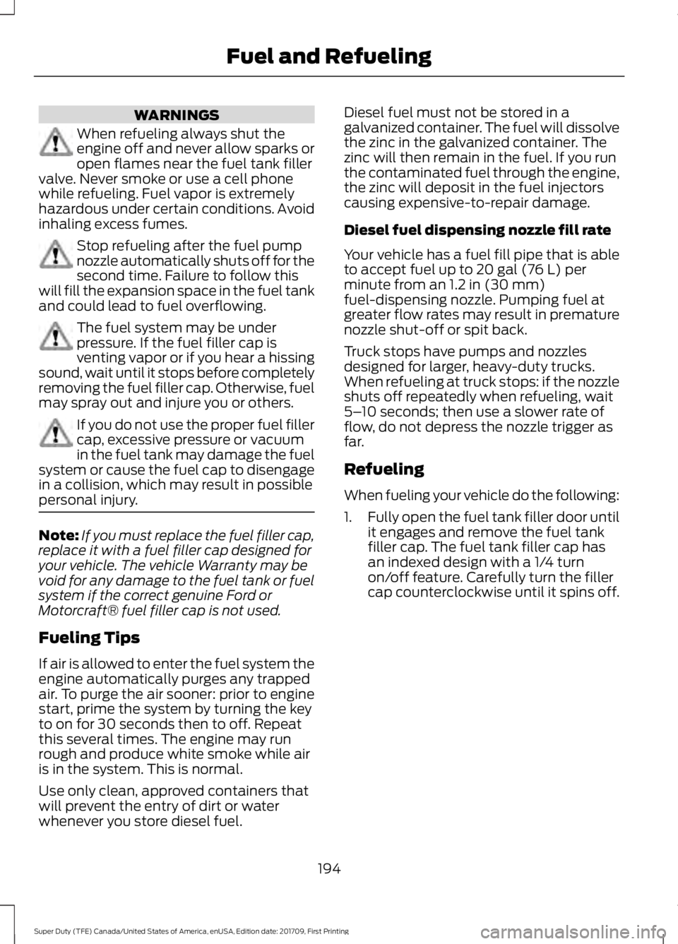 FORD F450 SUPER DUTY 2018 Owners Manual WARNINGS
When refueling always shut the
engine off and never allow sparks or
open flames near the fuel tank filler
valve. Never smoke or use a cell phone
while refueling. Fuel vapor is extremely
hazar FORD F450 SUPER DUTY 2018 Owners Manual WARNINGS
When refueling always shut the
engine off and never allow sparks or
open flames near the fuel tank filler
valve. Never smoke or use a cell phone
while refueling. Fuel vapor is extremely
hazar