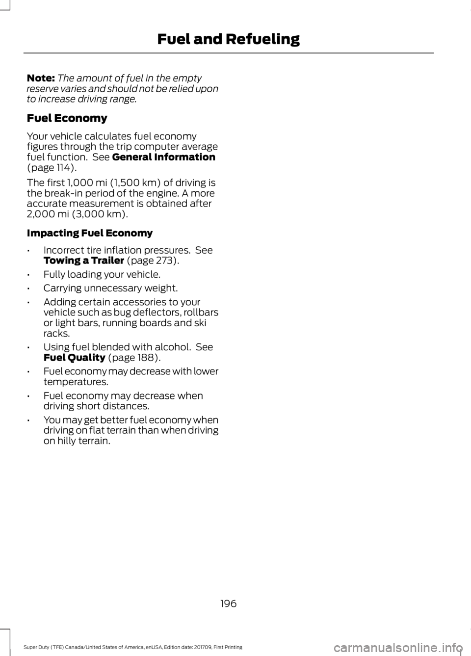 FORD F450 SUPER DUTY 2018 Owners Manual Note:
The amount of fuel in the empty
reserve varies and should not be relied upon
to increase driving range.
Fuel Economy
Your vehicle calculates fuel economy
figures through the trip computer averag FORD F450 SUPER DUTY 2018 Owners Manual Note:
The amount of fuel in the empty
reserve varies and should not be relied upon
to increase driving range.
Fuel Economy
Your vehicle calculates fuel economy
figures through the trip computer averag