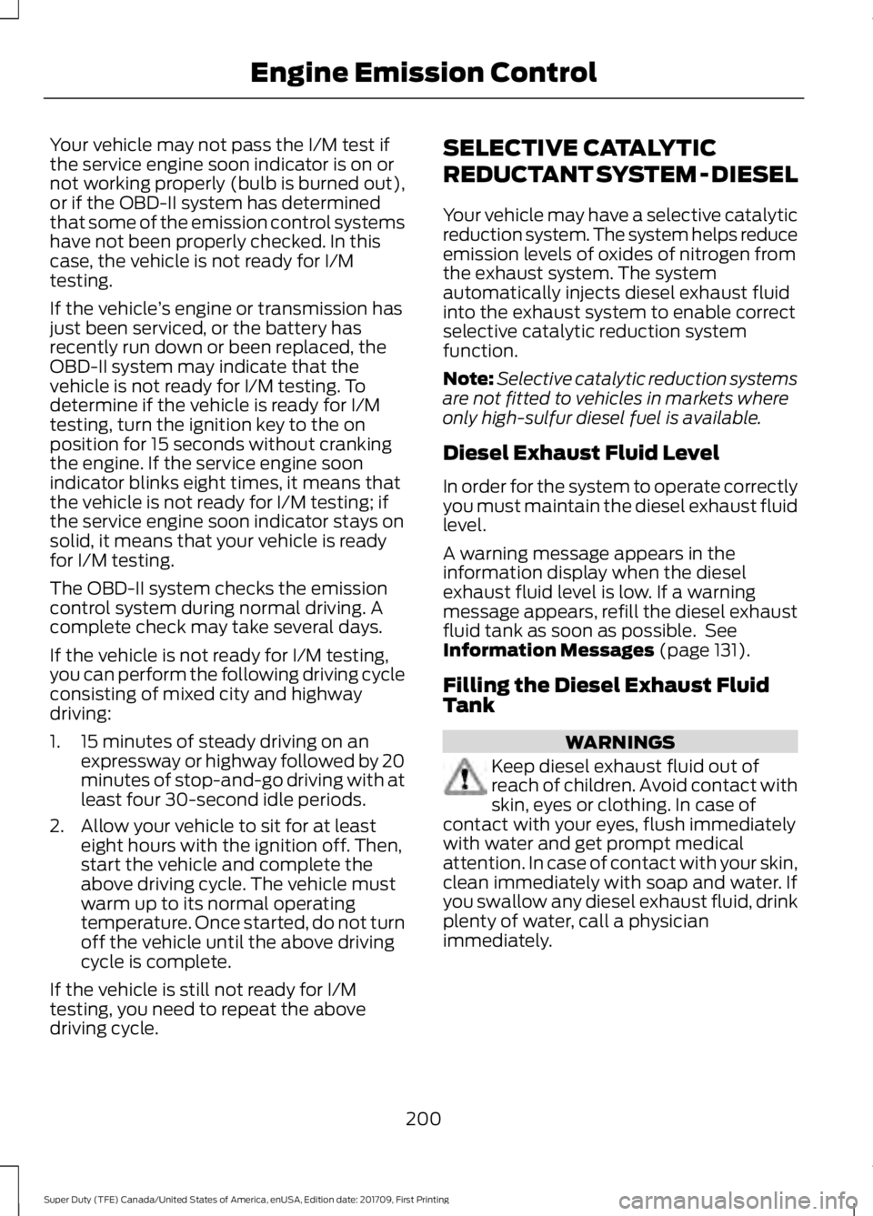 FORD F450 SUPER DUTY 2018 Owners Manual Your vehicle may not pass the I/M test if
the service engine soon indicator is on or
not working properly (bulb is burned out),
or if the OBD-II system has determined
that some of the emission control FORD F450 SUPER DUTY 2018 Owners Manual Your vehicle may not pass the I/M test if
the service engine soon indicator is on or
not working properly (bulb is burned out),
or if the OBD-II system has determined
that some of the emission control
