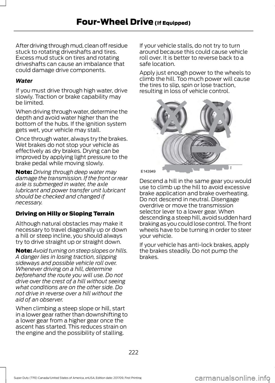 FORD F450 SUPER DUTY 2018 Owners Manual After driving through mud, clean off residue
stuck to rotating driveshafts and tires.
Excess mud stuck on tires and rotating
driveshafts can cause an imbalance that
could damage drive components.
Wate FORD F450 SUPER DUTY 2018 Owners Manual After driving through mud, clean off residue
stuck to rotating driveshafts and tires.
Excess mud stuck on tires and rotating
driveshafts can cause an imbalance that
could damage drive components.
Wate