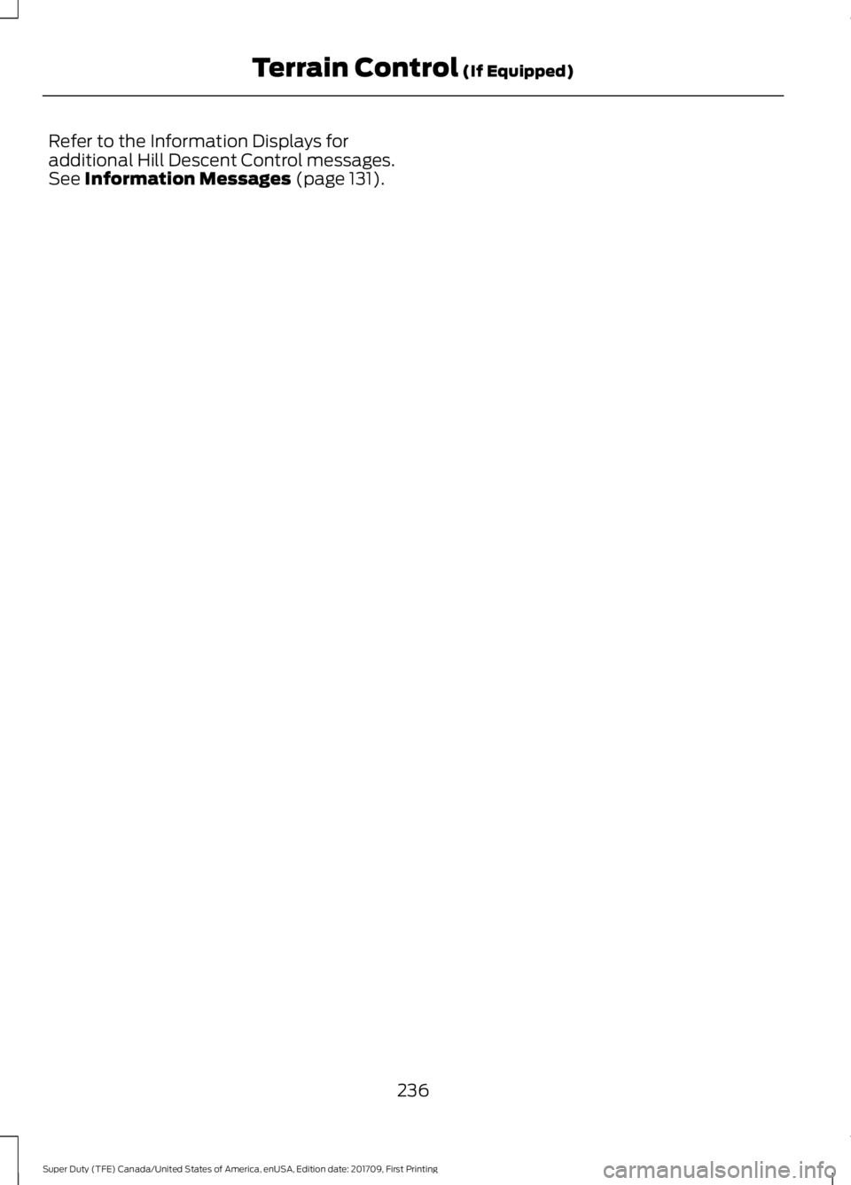 FORD F450 SUPER DUTY 2018  Owners Manual Refer to the Information Displays for
additional Hill Descent Control messages.
See Information Messages (page 131).
236
Super Duty (TFE) Canada/United States of America, enUSA, Edition date: 201709, 