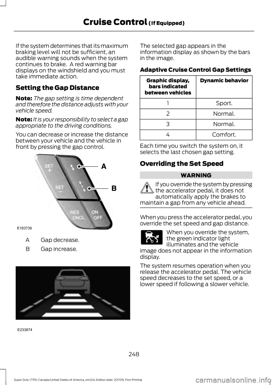 FORD F450 SUPER DUTY 2018  Owners Manual If the system determines that its maximum
braking level will not be sufficient, an
audible warning sounds when the system
continues to brake.  A red warning bar
displays on the windshield and you must
