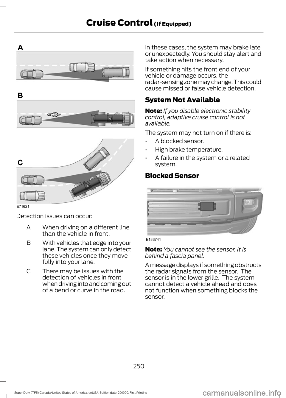 FORD F450 SUPER DUTY 2018  Owners Manual Detection issues can occur:
When driving on a different line
than the vehicle in front.
A
With vehicles that edge into your
lane. The system can only detect
these vehicles once they move
fully into yo