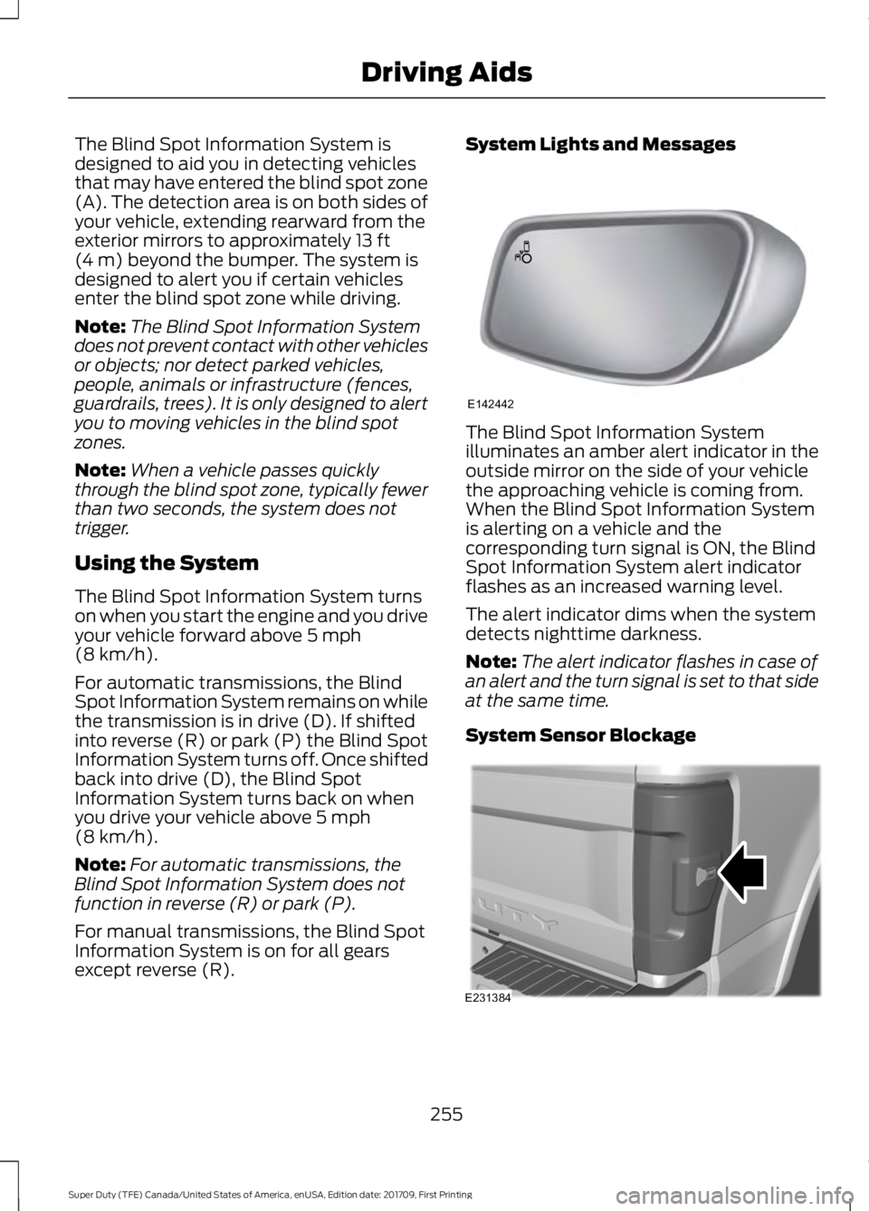 FORD F450 SUPER DUTY 2018  Owners Manual The Blind Spot Information System is
designed to aid you in detecting vehicles
that may have entered the blind spot zone
(A). The detection area is on both sides of
your vehicle, extending rearward fr