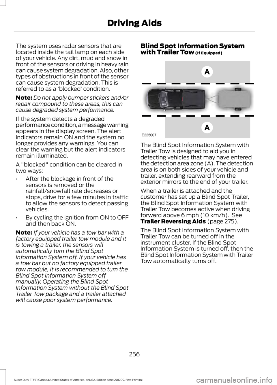 FORD F450 SUPER DUTY 2018  Owners Manual The system uses radar sensors that are
located inside the tail lamp on each side
of your vehicle. Any dirt, mud and snow in
front of the sensors or driving in heavy rain
can cause system degradation. 
