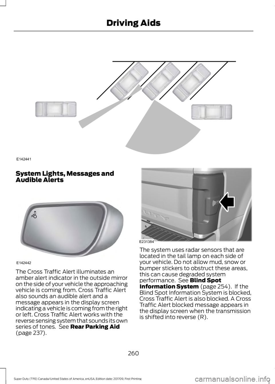 FORD F450 SUPER DUTY 2018 Owners Manual System Lights, Messages and
Audible Alerts
The Cross Traffic Alert illuminates an
amber alert indicator in the outside mirror
on the side of your vehicle the approaching
vehicle is coming from. Cross FORD F450 SUPER DUTY 2018 Owners Manual System Lights, Messages and
Audible Alerts
The Cross Traffic Alert illuminates an
amber alert indicator in the outside mirror
on the side of your vehicle the approaching
vehicle is coming from. Cross