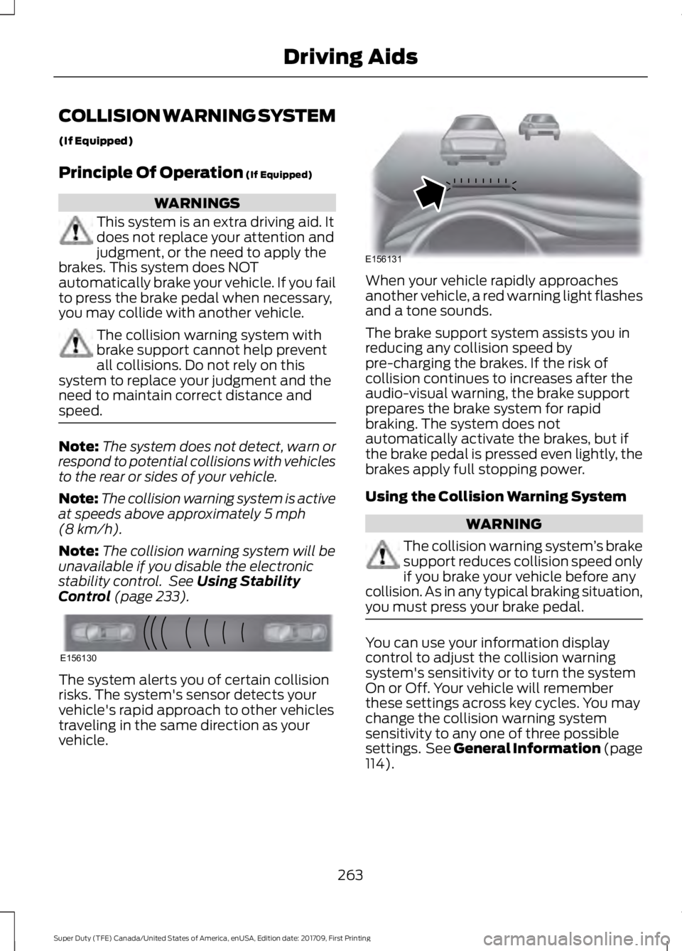 FORD F450 SUPER DUTY 2018 Owners Manual COLLISION WARNING SYSTEM
(If Equipped)
Principle Of Operation (If Equipped)
WARNINGS
This system is an extra driving aid. It
does not replace your attention and
judgment, or the need to apply the
brak FORD F450 SUPER DUTY 2018 Owners Manual COLLISION WARNING SYSTEM
(If Equipped)
Principle Of Operation (If Equipped)
WARNINGS
This system is an extra driving aid. It
does not replace your attention and
judgment, or the need to apply the
brak