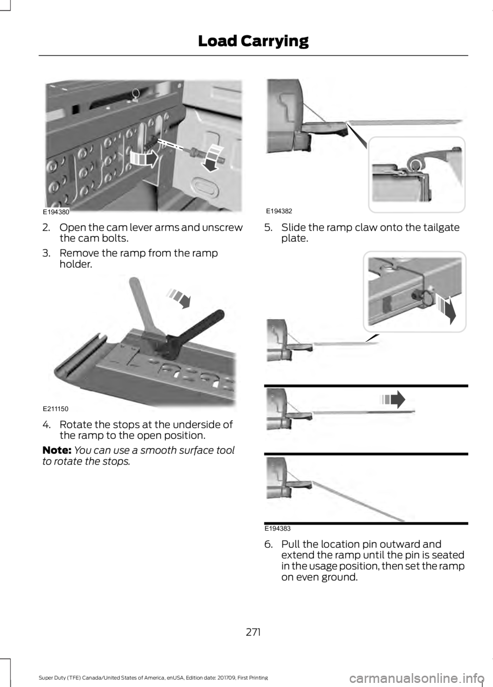 FORD F450 SUPER DUTY 2018 Owners Manual 2.
Open the cam lever arms and unscrew
the cam bolts.
3. Remove the ramp from the ramp holder. 4. Rotate the stops at the underside of
the ramp to the open position.
Note: You can use a smooth surface FORD F450 SUPER DUTY 2018 Owners Manual 2.
Open the cam lever arms and unscrew
the cam bolts.
3. Remove the ramp from the ramp holder. 4. Rotate the stops at the underside of
the ramp to the open position.
Note: You can use a smooth surface