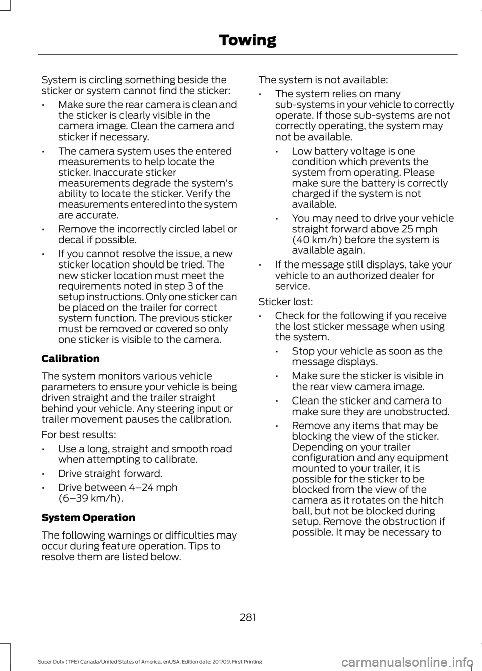 FORD F450 SUPER DUTY 2018 Owners Manual System is circling something beside the
sticker or system cannot find the sticker:
•
Make sure the rear camera is clean and
the sticker is clearly visible in the
camera image. Clean the camera and
s FORD F450 SUPER DUTY 2018 Owners Manual System is circling something beside the
sticker or system cannot find the sticker:
•
Make sure the rear camera is clean and
the sticker is clearly visible in the
camera image. Clean the camera and
s
