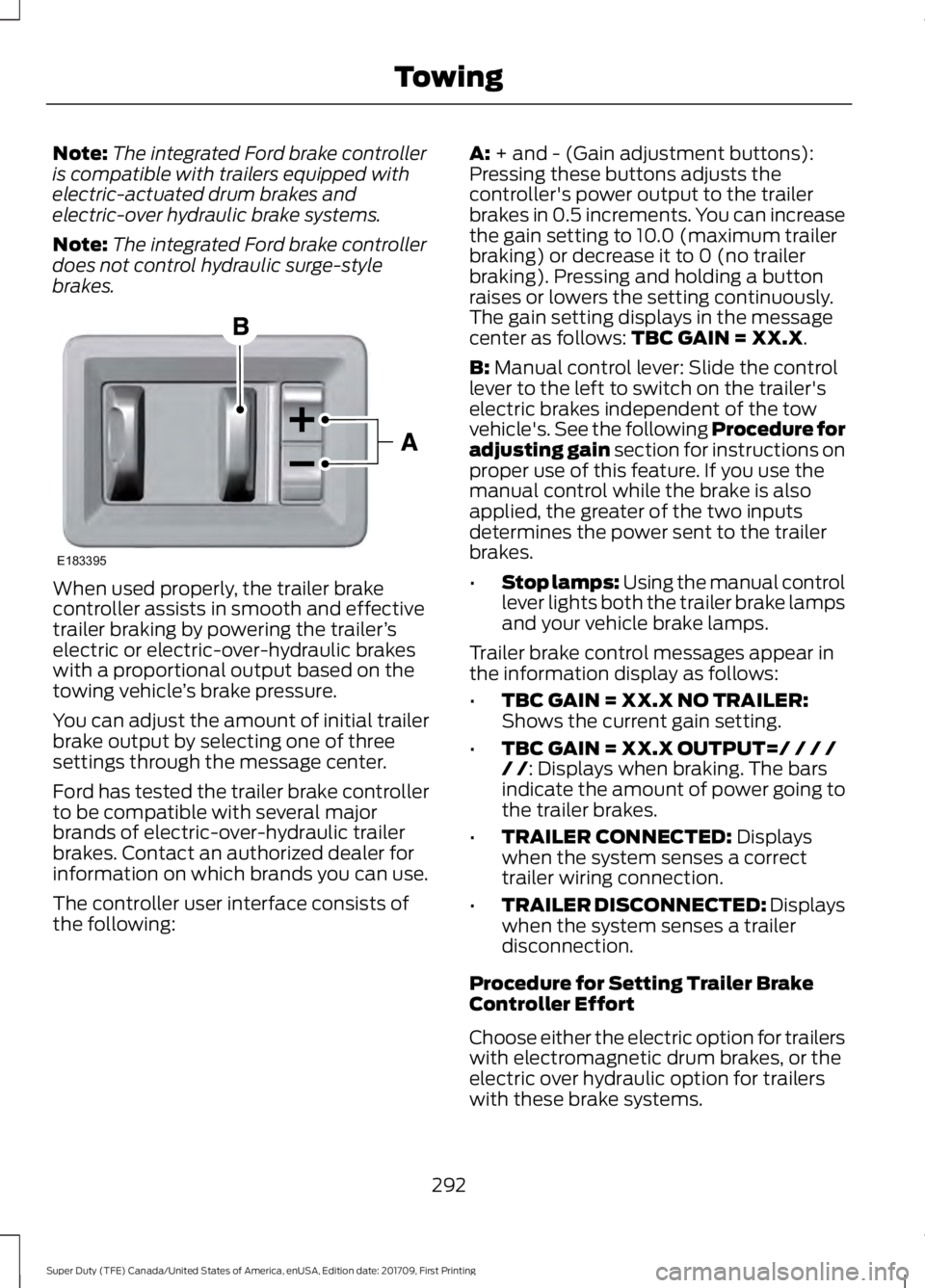 FORD F450 SUPER DUTY 2018 Owners Manual Note:
The integrated Ford brake controller
is compatible with trailers equipped with
electric-actuated drum brakes and
electric-over hydraulic brake systems.
Note: The integrated Ford brake controller FORD F450 SUPER DUTY 2018 Owners Manual Note:
The integrated Ford brake controller
is compatible with trailers equipped with
electric-actuated drum brakes and
electric-over hydraulic brake systems.
Note: The integrated Ford brake controller