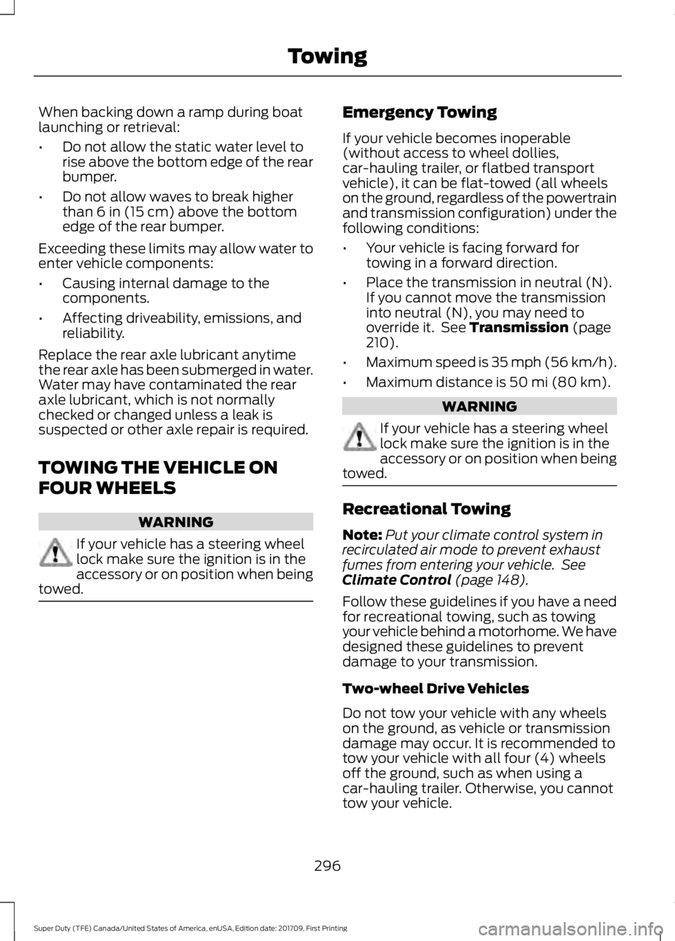 FORD F450 SUPER DUTY 2018 Owners Manual When backing down a ramp during boat
launching or retrieval:
•
Do not allow the static water level to
rise above the bottom edge of the rear
bumper.
• Do not allow waves to break higher
than 6 in FORD F450 SUPER DUTY 2018 Owners Manual When backing down a ramp during boat
launching or retrieval:
•
Do not allow the static water level to
rise above the bottom edge of the rear
bumper.
• Do not allow waves to break higher
than 6 in