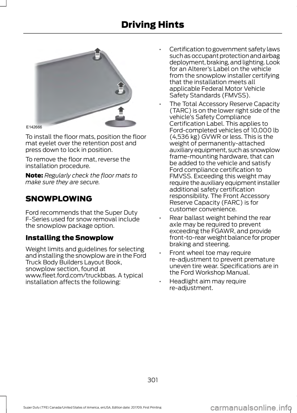 FORD F450 SUPER DUTY 2018 Owners Manual To install the floor mats, position the floor
mat eyelet over the retention post and
press down to lock in position.
To remove the floor mat, reverse the
installation procedure.
Note:
Regularly check FORD F450 SUPER DUTY 2018 Owners Manual To install the floor mats, position the floor
mat eyelet over the retention post and
press down to lock in position.
To remove the floor mat, reverse the
installation procedure.
Note:
Regularly check