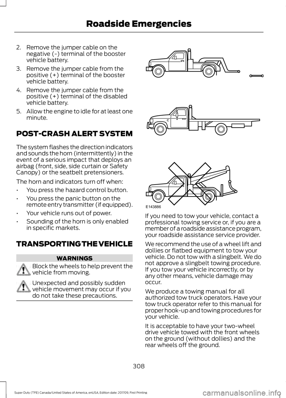 FORD F450 SUPER DUTY 2018 Owners Manual 2. Remove the jumper cable on the
negative (-) terminal of the booster
vehicle battery.
3. Remove the jumper cable from the positive (+) terminal of the booster
vehicle battery.
4. Remove the jumper c FORD F450 SUPER DUTY 2018 Owners Manual 2. Remove the jumper cable on the
negative (-) terminal of the booster
vehicle battery.
3. Remove the jumper cable from the positive (+) terminal of the booster
vehicle battery.
4. Remove the jumper c
