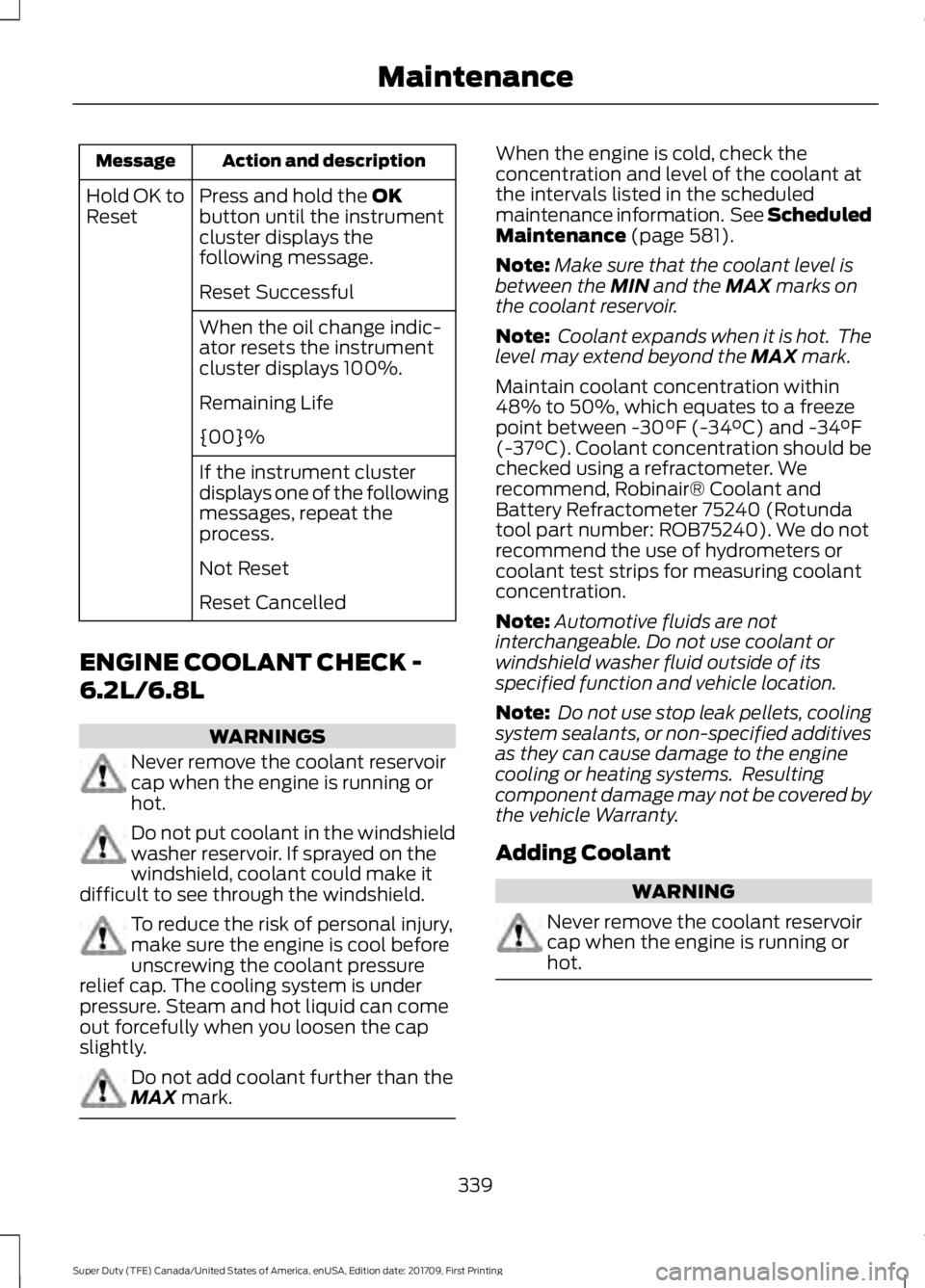 FORD F450 SUPER DUTY 2018 Owners Manual Action and description
Message
Press and hold the OK
button until the instrument
cluster displays the
following message.
Hold OK to
Reset
Reset Successful
When the oil change indic-
ator resets the in FORD F450 SUPER DUTY 2018 Owners Manual Action and description
Message
Press and hold the OK
button until the instrument
cluster displays the
following message.
Hold OK to
Reset
Reset Successful
When the oil change indic-
ator resets the in