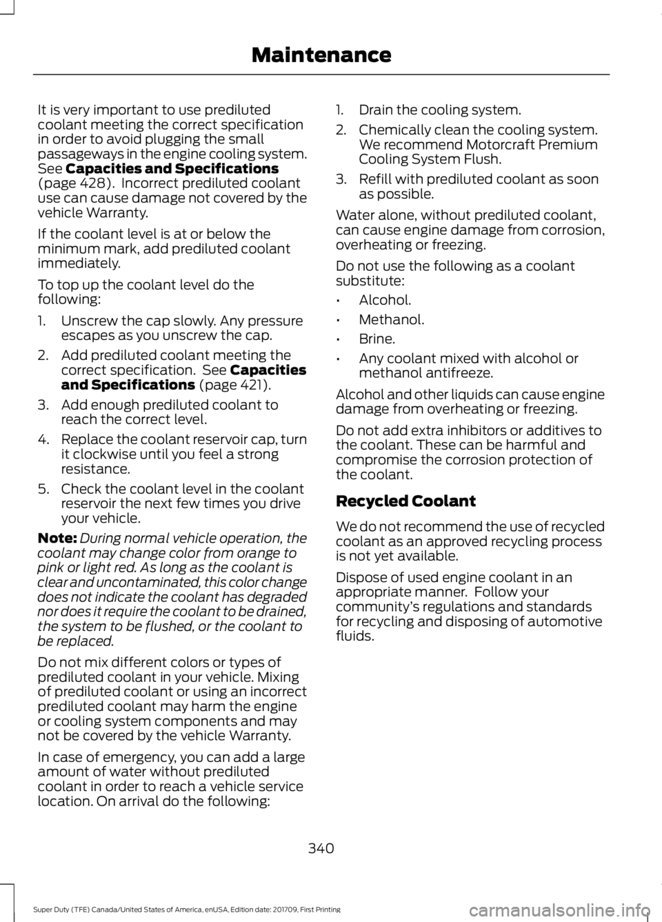 FORD F450 SUPER DUTY 2018 Owners Manual It is very important to use prediluted
coolant meeting the correct specification
in order to avoid plugging the small
passageways in the engine cooling system.
See Capacities and Specifications
(page FORD F450 SUPER DUTY 2018 Owners Manual It is very important to use prediluted
coolant meeting the correct specification
in order to avoid plugging the small
passageways in the engine cooling system.
See Capacities and Specifications
(page
