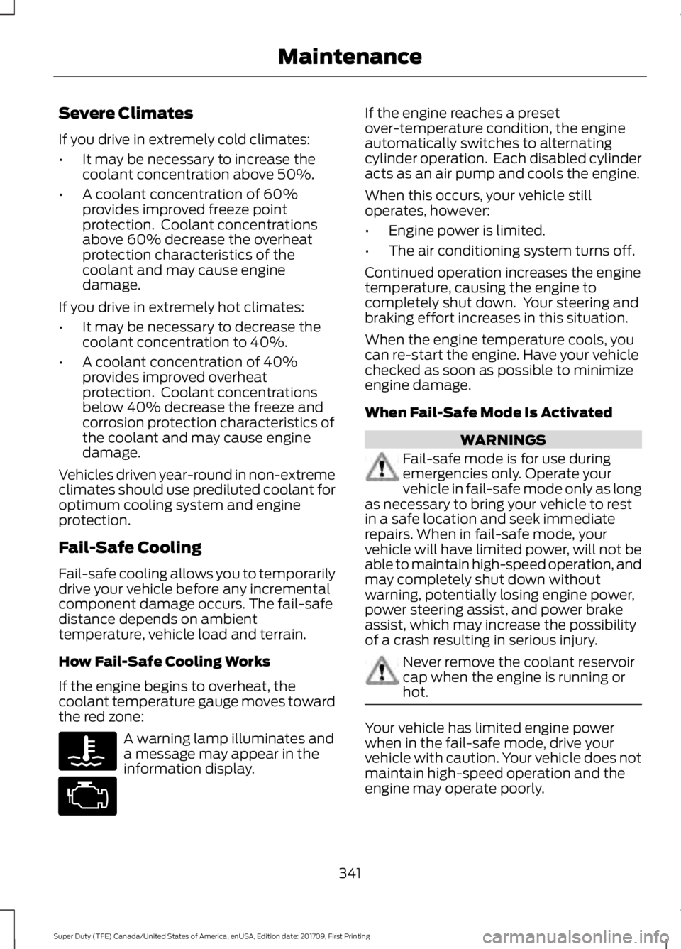 FORD F450 SUPER DUTY 2018 Owners Manual Severe Climates
If you drive in extremely cold climates:
•
It may be necessary to increase the
coolant concentration above 50%.
• A coolant concentration of 60%
provides improved freeze point
prot FORD F450 SUPER DUTY 2018 Owners Manual Severe Climates
If you drive in extremely cold climates:
•
It may be necessary to increase the
coolant concentration above 50%.
• A coolant concentration of 60%
provides improved freeze point
prot