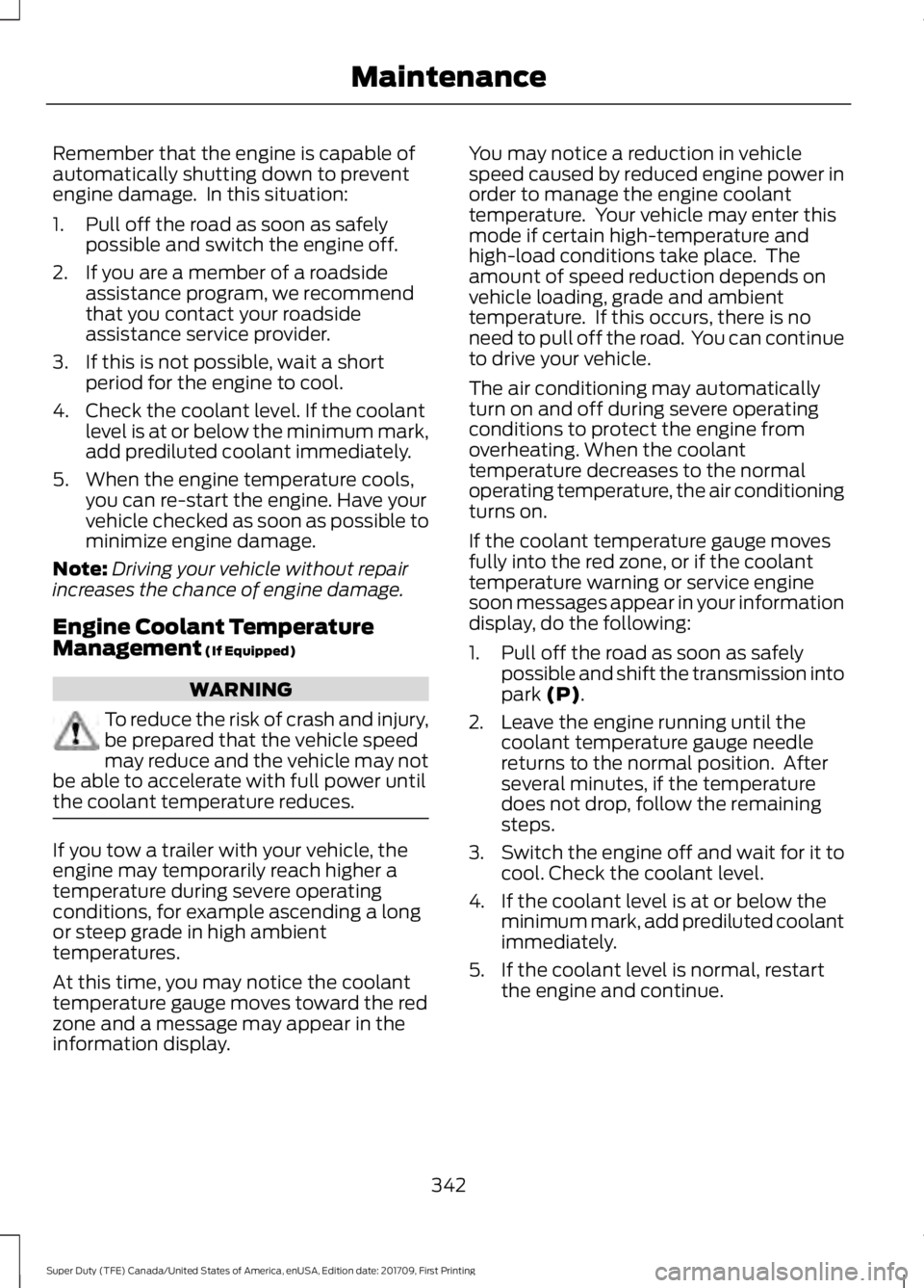 FORD F450 SUPER DUTY 2018 Owners Manual Remember that the engine is capable of
automatically shutting down to prevent
engine damage. In this situation:
1. Pull off the road as soon as safely
possible and switch the engine off.
2. If you ar FORD F450 SUPER DUTY 2018 Owners Manual Remember that the engine is capable of
automatically shutting down to prevent
engine damage. In this situation:
1. Pull off the road as soon as safely
possible and switch the engine off.
2. If you ar